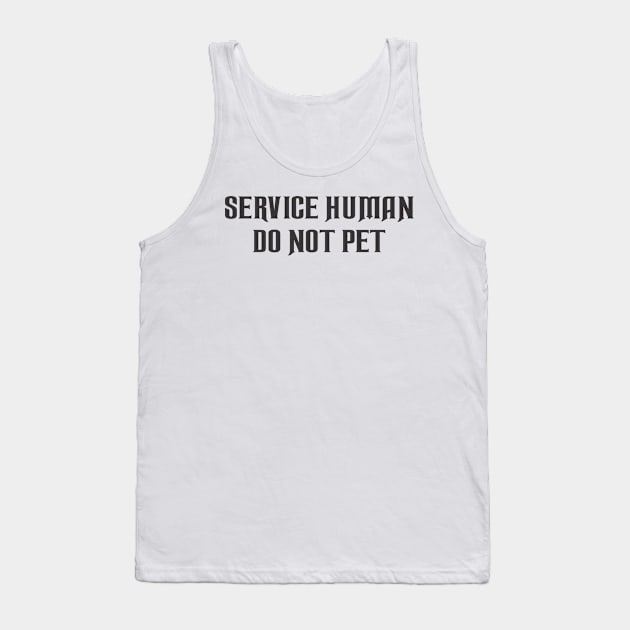 Service Human Do Not Pet Tank Top by SignPrincess